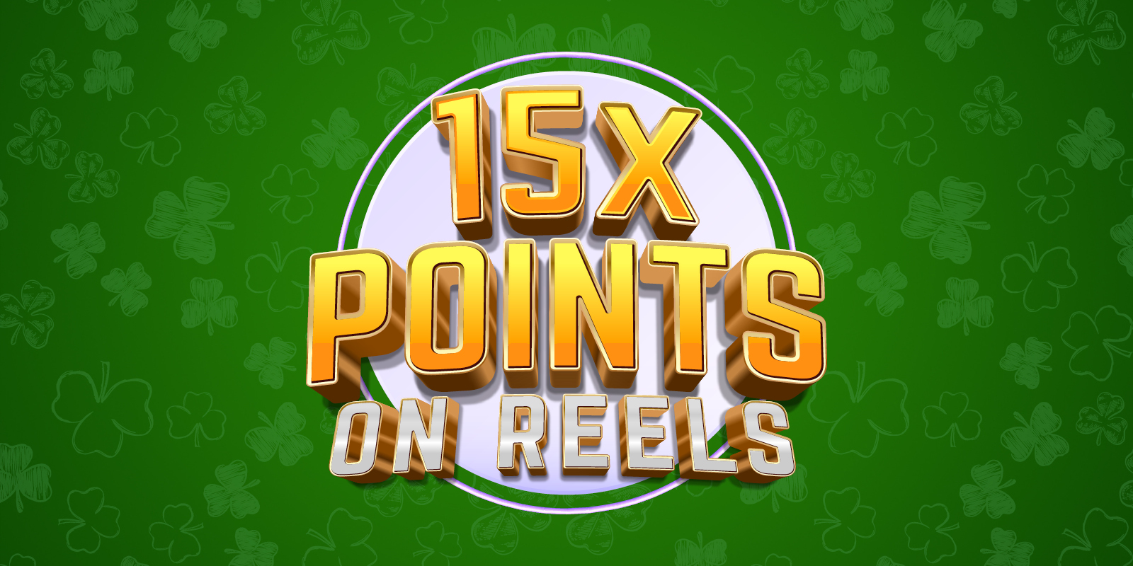15X Points On Reels with clovers and a gold theme