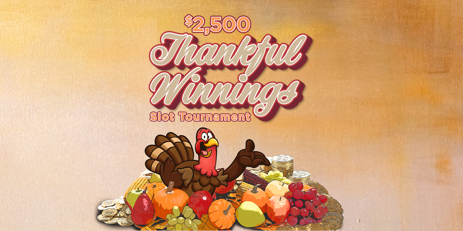 $2500 thankful winnings slot tournament showing a turkey and produce