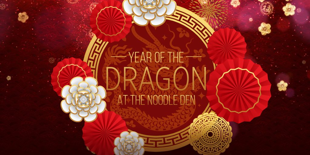 Lunar New Year - The Year of the Dragon at The Noodle Den.